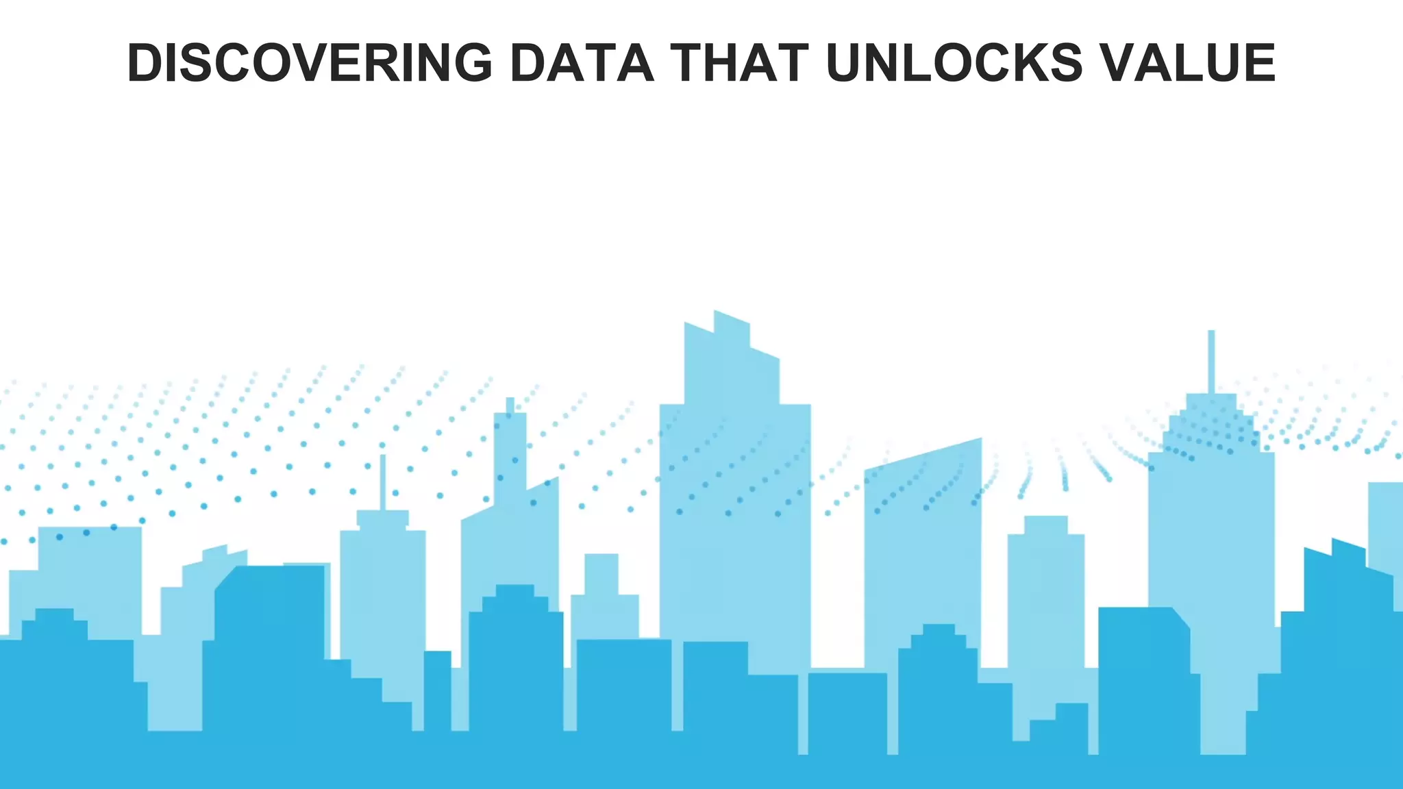 © 2020 Snowflake Inc. All Rights Reserved
DISCOVERING DATA THAT UNLOCKS VALUE
 