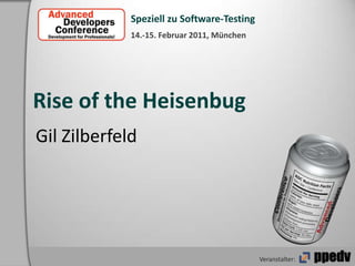 Rise of the Heisenbug Gil Zilberfeld 