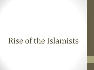 Rise of the Islamists
 