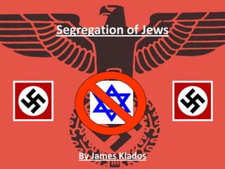 Segregation of Jews By James Klados 