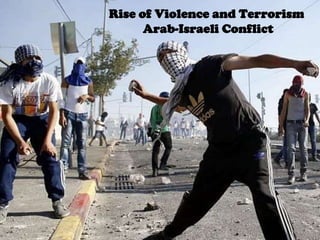 Rise of Violence and Terrorism
Arab-Israeli Conflict
 