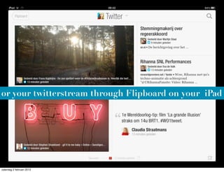 or your twitterstream through Flipboard on your iPad




zaterdag 2 februari 2013
 
