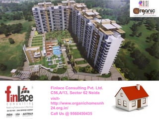 Finlace Consulting Pvt. Ltd.
C56,A/13, Sector 62 Noida
visit-
http://www.organichomesnh
24.org.in/
Call Us @ 9560450435
 