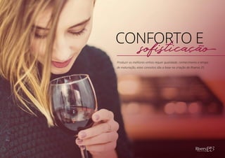 Produzir os melhores vinhos requer qualidade, conhecimento e tempo
de maturação, estes conceitos são a base na criação do Riserva 35.
CONFORTO E
sofisticação
 