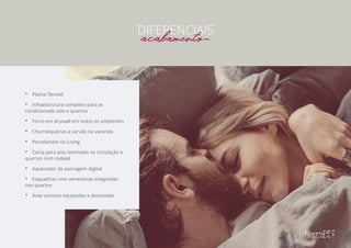 •• Planta flexível
•• Infraestrutura completa para ar
condicionado sala e quartos
•• Forro em drywall em todos os ambientes
•• Churrasqueiras a carvão na varanda
•• Porcelanato no Living
•• Carta para piso laminado na circulação e
quartos com rodapé
•• Aquecedor de passagem digital
•• Esquadrias com venezianas integradas
nos quartos
•• Área comuns equipadas e decoradas
DIFERENCIAIS
acabamento
 