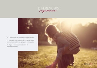 •• Contratação de consultoria especializada
•• Entregue com sistema de CFTV nas áreas
perimetrais do térreo, garagens e circulação
•• Vagas para visitantes dentro do
empreendimento
DIFERENCIAIS
segurança
 