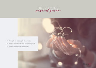 •• Remoção ou realocação de paredes
•• Projeto específico de teto no forro Drywall
•• Projeto específico de iluminação
DIFERENCIAIS
personalização
 