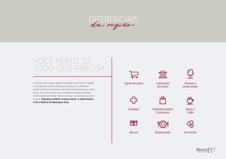 Parques e
áreas verdes
Instituições
de Ensino
Estabelecimentos
Comerciais
Bares e
Cafés
Hospitais
Restaurantes FarmáciasBancos
Supermercados
DIFERENCIAIS
da região
O acesso às principais regiões da cidade é facilitado e a região
é cercada por todos os serviços essenciais e os melhores
pontos turísticos. A frente do terreno é direcionada para a face
norte, com vários comércios, mercados, hospitais, escolas e
universidades próximos. Você terá tudo o que precisa na porta
de casa. Seja para investir ou para morar, a Swell inovou
e fez o Riserva 35 ideal para você.
VOCÊ PERTO DE 	 	
TUDO QUE PRECISA
 