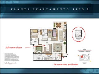 Suíte com closet




                   Sala com dois ambientes
 