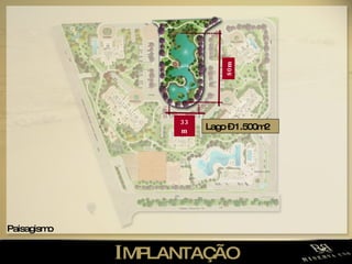 I MPLANTAÇÃO Paisagismo 80m 33m Lago – 1.500m2 