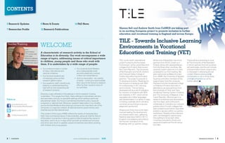 CONTENTS

3 Research updates                 8 News & Events                           14 PhD News
                                                                                                                       Sheena Bell and Andrew Smith from CeSNER are taking part
7 Researcher Proﬁle                12 Research Publications
                                                                                                                       in an exciting European project to promote inclusion in further
                                                                                                                       education and vocational training in England and across Europe.


                                                                                                                       TilE - Towards inclusive learning
                                   WELCOME                                                                             Environments in Vocational
                                   A characteristic of research activity in the School of
                                   Education is its diversity. Our work encompasses a wide
                                                                                                                       Education and Training (VET)
                                   range of topics, addressing issues of critical importance
                                                                                                                       TILE is a 24 month international         At the end of November, two of our        There will be a workshop in June
                                   to children, young people and those who work with
                                                                                                                       project funded by the European           partners from OCVC joined us in           at The University of Northampton
                                   them. It is undertaken by a wide range of people:                                   Commission, led by universities and      Finland, along with representatives       in which partners from all countries
                                                                                                                       colleges from Finland, Estonia and       from the three other countries. We        will participate, and this will include
                                   •	 Our professors lead a number           •	 Our students (both Masters             the Czech Republic. The University       received a warm welcome in a chilly       a Dissemination Event: anyone who
                                      of major international and                and undergraduate level)               of Northampton and OCVC (Oxford          Jyväskylä for our first meeting. We       is interested in attending should
                                      national initiatives;                     are enthusiastically involved          and Cherwell Valley College of           were welcomed by Maija Hirvonen           contact Sheena (sheena.bell@
                                   •	 Our Doctoral students are                 in their own dissertations;            Further Education) are the English       from JAMK, the University of Applied      northampton.ac.uk) or Andy (andy.
                                      increasingly active as their           •	 And our associates – at a variety      partners. The project’s purpose is:      Sciences and other members of the         smith@northampton.ac.uk) for
                                      research gathers pace;                    of levels – continue to demonstrate    To develop and pilot a ‘Roadmap for      support team from the university.         further details
                                   •	 Our academic staff, industriously         their value to the School’s research   the Inclusion of students with SEN       Partners from the Vocational College
                                      balance a substantial teaching            effort by their inputs to many of      for professionals in VET learning        in Kokkola in Finland were also in
                                      load with an ever-expanding set           our activities.                        environments’. The tool being            attendance, as were partners from
                                      of research projects;                                                            developed will be a set of indicators    the University of Tartu and Tartu
                                                                                                                       for inclusion of students with SEN       Vocational Training Centre in Estonia,
                                   Diversity is also reflected in the settings in which research is being
                                                                                                                       and disability in VET, which will be     and The University of Masaryk in the
                                   undertaken. This ranges from Early Years settings to mainstream primary
                                                                                                                       translated into 3 other languages        Czech Republic. We took part in a
Follow us                          and secondary schools, to specialist settings which address particular
                                                                                                                       and disseminated in a variety of ways,   series of workshops and discussions
                                   educational needs. Our focus is sometimes directed to policy issues at
                                                                                                                       including a website which will allow     over four days, and continued to
                                   a regional or national level. Moreover, research takes place in our locality,
      www.facebook.com/                                                                                                countries across Europe to access        collaborate on indicators for inclusive
                                   across the East Midlands (this helping to enhance the important role of the
      TheUniversityofNorthampton                                                                                       adapt and use the tool.                  policies which Finnish colleges had
                                   University in a regional context), at national level for governments, and,
                                                                                                                                                                been preparing and which have been
      @SoEUniNorthants             charities and at international level.                                               Sheena and Andy have so far been         piloted in January within our partner
                                                                                                                       involved leading the development         institutions. Despite all the intensive
                                   The content of this issue of RISE reflects the variety of characteristics
      UniNorthamptonSoE                                                                                                of a dissemination plan, gathering       work, we managed to spend some
                                   that I have summarised above. It demonstrates, above all, that the School
                                                                                                                       baseline data about SEN in VET in        time getting to know each other,
                                   of Education is proactive in seizing opportunities to explore key issues in
                                                                                                                       England, and adapting and piloting       including a wonderful dinner and
                                   education, and to do so in ways which are both principled and inclusive
                                                                                                                       the Policies’ Indicators of the          sauna at a traditional Finnish venue
                                   and which also result in useable outputs for teachers and others working
                                                                                                                       Roadmap with our partner college.        by a lake.
                                   with children and young people.




2 |   cONteNts                                                              www.northampton.ac.uk/education                                                                                                              ReseaRch Updates      | 3
 