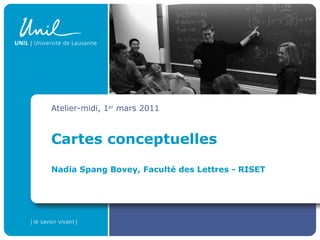 Cartes conceptuelles Nadia Spang Bovey, Faculté des Lettres - RISET Atelier-midi, 1 er  mars 2011 