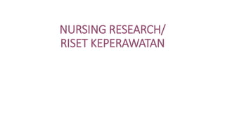 NURSING RESEARCH/
RISET KEPERAWATAN
 