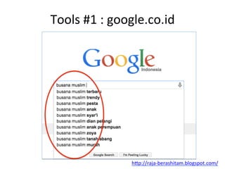 Tools	
 #1	
 :	
 google.co.id	
 
h"p://raja-­‐berashitam.blogspot.com/	
 	
 
 