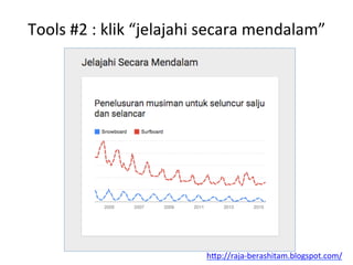 Tools	
 #2	
 :	
 klik	
 “jelajahi	
 secara	
 mendalam”	
 
h"p://raja-­‐berashitam.blogspot.com/	
 	
 
 