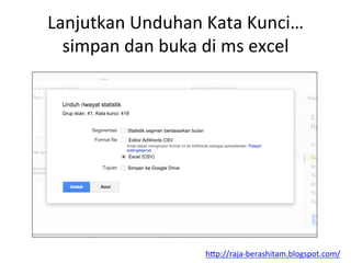 Lanjutkan	
 Unduhan	
 Kata	
 Kunci…
simpan	
 dan	
 buka	
 di	
 ms	
 excel	
 
h"p://raja-­‐berashitam.blogspot.com/	
 	
 
 