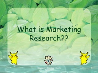 What is Marketing
  Research??


     Kelompok 5 Teknologi Industri   7
              Pertanian
 