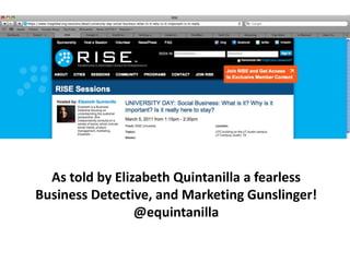 As told by Elizabeth Quintanilla a fearless Business Detective, and Marketing Gunslinger! @equintanilla 