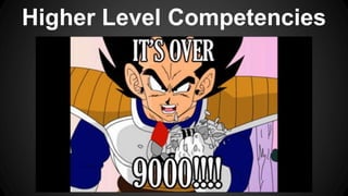 Higher Level Competencies
 