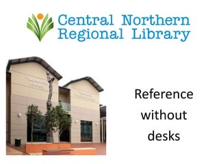 Reference
without
desks
 