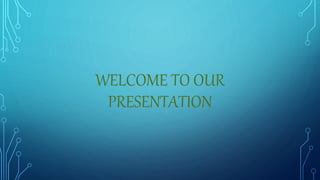 WELCOME TO OUR
PRESENTATION
 