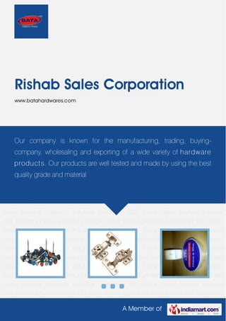 A Member of
Rishab Sales Corporation
www.batahardwares.com
Hardware Products Furniture Fittings Drywall Tapes Scaffolding Accessories Chip Board
Screw Industrial Fasteners Industrial Scaffolding SDS Screw Nylon Anchors Industrial
Jack Hardware Products Furniture Fittings Drywall Tapes Scaffolding Accessories Chip Board
Screw Industrial Fasteners Industrial Scaffolding SDS Screw Nylon Anchors Industrial
Jack Hardware Products Furniture Fittings Drywall Tapes Scaffolding Accessories Chip Board
Screw Industrial Fasteners Industrial Scaffolding SDS Screw Nylon Anchors Industrial
Jack Hardware Products Furniture Fittings Drywall Tapes Scaffolding Accessories Chip Board
Screw Industrial Fasteners Industrial Scaffolding SDS Screw Nylon Anchors Industrial
Jack Hardware Products Furniture Fittings Drywall Tapes Scaffolding Accessories Chip Board
Screw Industrial Fasteners Industrial Scaffolding SDS Screw Nylon Anchors Industrial
Jack Hardware Products Furniture Fittings Drywall Tapes Scaffolding Accessories Chip Board
Screw Industrial Fasteners Industrial Scaffolding SDS Screw Nylon Anchors Industrial
Jack Hardware Products Furniture Fittings Drywall Tapes Scaffolding Accessories Chip Board
Screw Industrial Fasteners Industrial Scaffolding SDS Screw Nylon Anchors Industrial
Jack Hardware Products Furniture Fittings Drywall Tapes Scaffolding Accessories Chip Board
Screw Industrial Fasteners Industrial Scaffolding SDS Screw Nylon Anchors Industrial
Jack Hardware Products Furniture Fittings Drywall Tapes Scaffolding Accessories Chip Board
Screw Industrial Fasteners Industrial Scaffolding SDS Screw Nylon Anchors Industrial
Jack Hardware Products Furniture Fittings Drywall Tapes Scaffolding Accessories Chip Board
Our company is known for the manufacturing, trading, buying-
company, wholesaling and exporting of a wide variety of hardware
products. Our products are well tested and made by using the best
quality grade and material
 