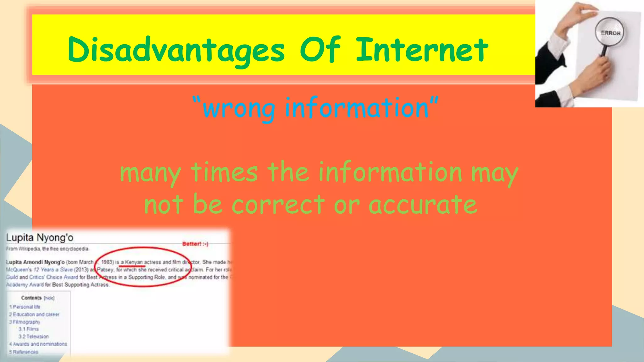 Disadvantages Of Internet
“wrong information”
many times the information may
not be correct or accurate
 