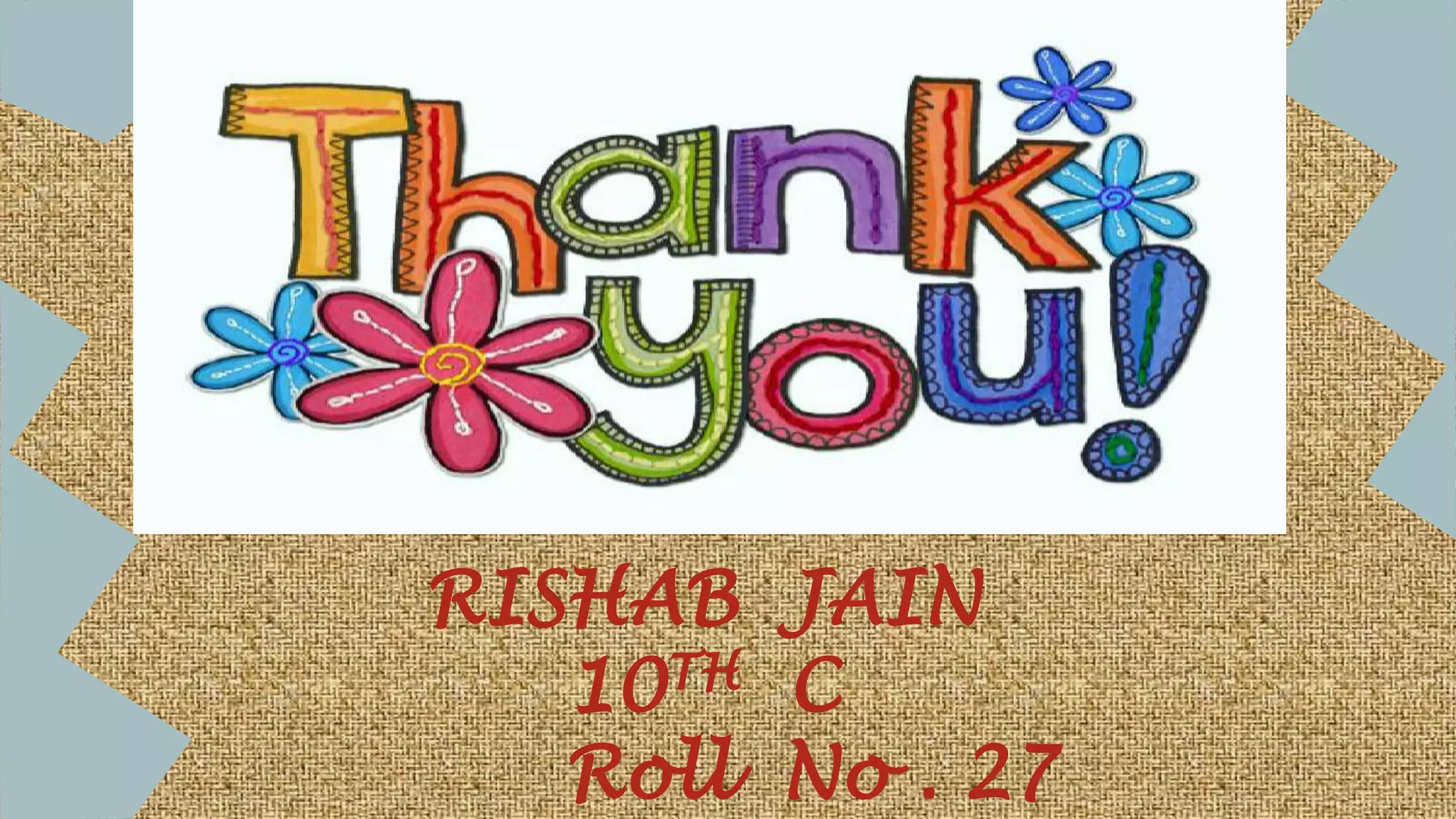 RISHAB JAIN
10TH C
Roll No . 27
 
