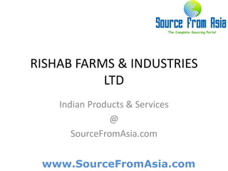 RISHAB FARMS & INDUSTRIES LTD  Indian Products & Services @ SourceFromAsia.com 