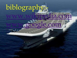 biblography:www.wikipedia.com
www.google.com

 