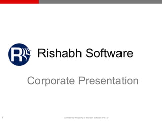 Rishabh Software
Corporate Presentation

1

Confidential Property of Rishabh Software Pvt Ltd

 