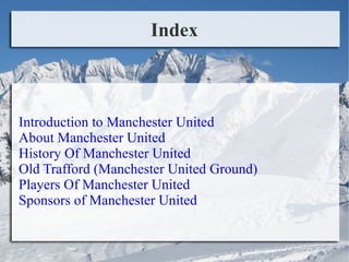 Index <ul><li>Introduction to Manchester United 