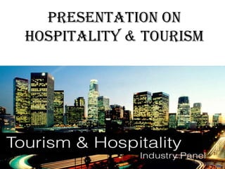 Presentation on
hospitality & tourism

 