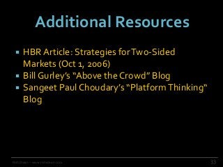 Additional Resources
33Rishi Dean – www.rishidean.com
 HBRArticle: Strategies forTwo-Sided
Markets (Oct 1, 2006)
 BillGu...