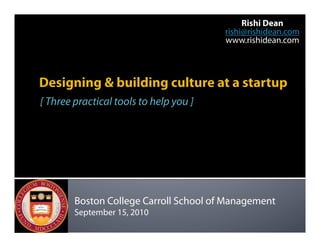 Rishi Dean
                                        rishi@rishidean.com
                                        www.rishidean.com




[ Three practical tools to help you ]




        Boston College Carroll School of Management
        September 15, 2010
 