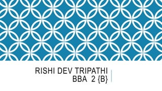 RISHI DEV TRIPATHI
BBA 2 {B}
 