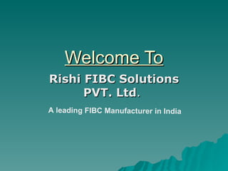 Welcome To Rishi FIBC Solutions PVT. Ltd .  A leading FIBC Manufacturer in India 