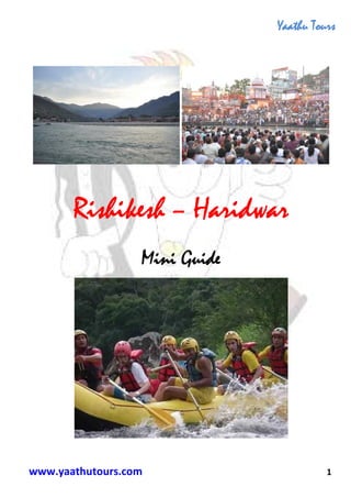 Yaathu Tours




       Rishikesh
       Rishikesh – Haridwar
                  Mini Guide




www.yaathutours.com                      1
 