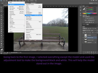 Going back to the first image, I selected everything except the model and used the
adjustment tool to make the background black and white. This will help the model
stand out in the image.
 