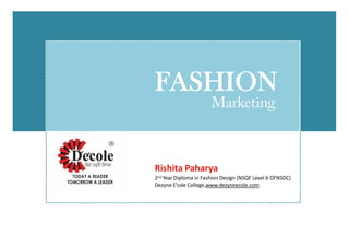 FASHION
Rishita Paharya
2nd Year Diploma in Fashion Design (NSQF Level 6 OfNSDC)
Dezyne E’cole College,www.dezyneecole.com
 
