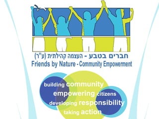 building  community   developing  responsibility   empowering  citizens   taking  action   