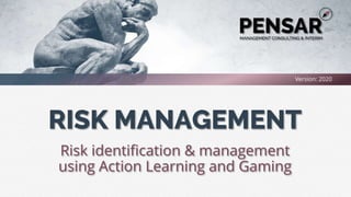 RISK MANAGEMENT
Version: 2020
Risk identification & management
using Action Learning and Gaming
 