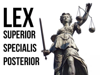 Superior
Specialis
posterior
lex
 