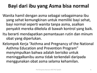 Bayi dari ibu yang Asma bisa normal
Wanita hamil dengan asma sebagai sebagaimana ibu
yang sehat kemungkinan untuk memiliki...