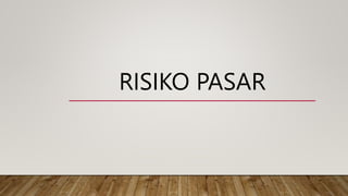 RISIKO PASAR
 