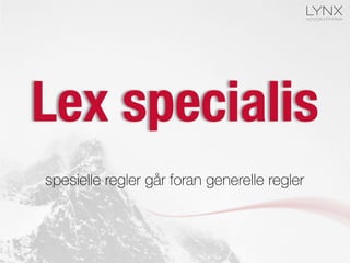 Lex specialis
spesielle regler går foran generelle regler
 