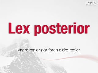 Lex posterior
yngre regler går foran eldre regler
 