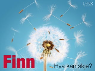 Finn
 Hva kan skje?
 