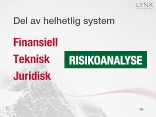 Del av helhetlig system!
Finansiell
Teknisk
Juridisk
RISIKOANALYSE
40
 