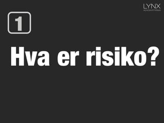 Hva er risiko?
1
 